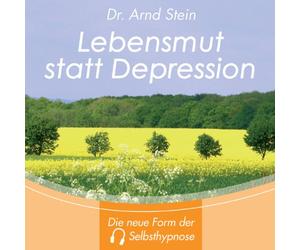 Arnd Stein - Lebensmut statt Depression - Tiefensuggestion; Die neue Form der Selbsthypnose