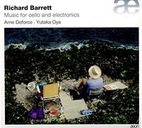 Arne Deforce; Yutaka Oya - Richard Barrett: Music For Cello And Electronics