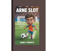 ARNE SLOT: A Boy Who Turned Soccer Smarts into Coaching Magic (A Biography book for kids)
