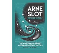ARNE SLOT BIOGRAPHY: The Mastermind Behind Modern Football Tactics