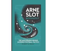 ARNE SLOT BIOGRAPHY: The Mastermind Behind Modern Football Tactics
