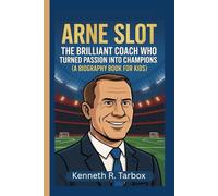 ARNE SLOT: The Brilliant Coach Who Turned Passion into Champions (A Biography Book For Kids)