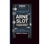 Arne Slot: The Tactical Architect of Modern Football