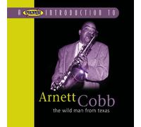 Arnett Cobb - A Proper Introduction to Arnett Cobb: The Wild Man from Texas