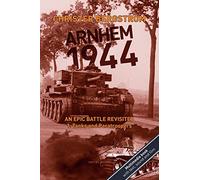 Arnhem 1944 - an Epic Battle Revisited: Vol. 1: Tanks and Paratroopers