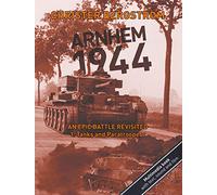 Arnhem 1944 - An Epic Battle Revisited: Volume 1: Tanks and Paratroopers