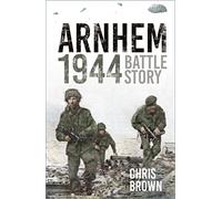 Arnhem 1944 : Battle Story