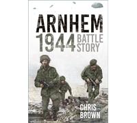 Arnhem 1944 : Battle Story