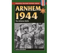 Arnhem 1944: The Airborne Battle (Stackpole Military History)