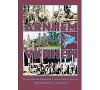 Arnhem after Arnhem: The Arnhem and Oosterb ivilians Fight for Survival