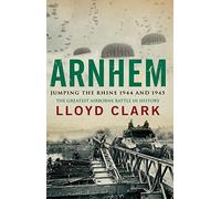 Arnhem: Jumping the Rhine 1944 & 1945