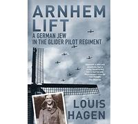 Arnhem Lift: A German Jew in the Glider Pilot Regiment