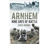 Arnhem: Nine Days of Battle