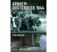 Arnhem-Oosterbeek 1944 : Then and Now