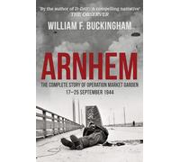 Arnhem : The Complete Story of Operation Market Garden 17-25 September 1944