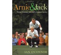 Arnie & Jack: Palmer, Nicklaus, and Golf's Greatest Rivalry