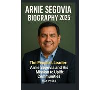 ARNIE SEGOVIA BIOGRAPHY 2025: The People’s Leader and voice: Arnie Segovia and His Mission to Uplift Communities. RIXY PRESS
