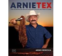 ArnieTex: Over 100 Recipes for Mexican-American Cooking and Texas-Style BBQ