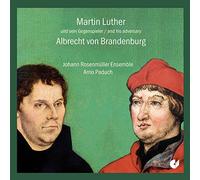 Arno Paduch; Johann RosenmUller Ensemble - Martin Luther and his Adversary Albrecht von Brandenburg