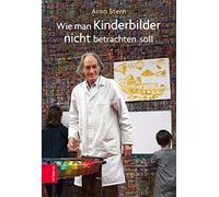 Arno Stern Gera Wie man Kinderbilder nicht betrachten soll: Geleitw. (Hardback)