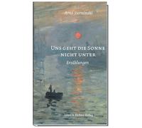 Arno Surminski Uns geht die Sonne nicht unter: Erzählungen (Hardback)
