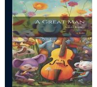 Arnold Bennett A Great Man: A Frolic Hardcover Book Arnold Bennett Multicolor