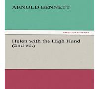Arnold Bennett Helen with the High Hand (2nd Ed.) Paperback Book Arnold Bennett Multicolor