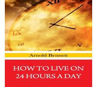 Arnold Bennett How To Live on 24 Hours A Day Paperback Book Arnold Bennett Multicolor