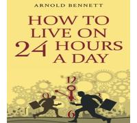 Arnold Bennett How to Live on 24 Hours a Day Paperback Book Arnold Bennett Multicolor