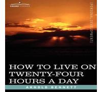 Arnold Bennett How to Live on Twenty-Four Hours a Day Paperback Book in White Arnold Bennett White