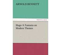 Arnold Bennett Hugo a Fantasia on Modern Themes Paperback Book Arnold Bennett Multicolor
