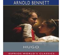 Arnold Bennett Hugo (Esprios Classics): A Fantasia on Modern Themes Paperback Book Arnold Bennett Multicolor