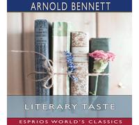 Arnold Bennett Literary Taste (Esprios Classics): How to Form It Paperback Book Arnold Bennett Multicolor