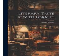 Arnold Bennett Literary Taste How to Form It Hardcover Book Arnold Bennett Multicolor