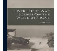 Arnold Bennett Over There War Scenes On the Western Front Paperback Book Arnold Bennett Multicolor