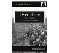 Arnold Bennett Over There: War Scenes on the Western Front Paperback Book Arnold Bennett Multicolor