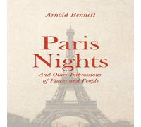 Arnold Bennett Paris Nights - & other Impressions of Places & People: With an Arnold Bennett Multicolor