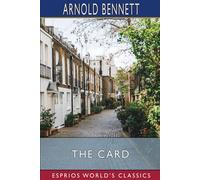 Arnold Bennett The Card (Esprios Classics): A Story of Adventure in the Five Arnold Bennett Multicolor