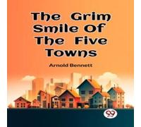 Arnold Bennett The Grim Smile Of The Five Towns Paperback Book Arnold Bennett Multicolor