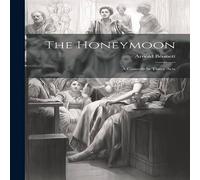 Arnold Bennett The Honeymoon: A Comedy in Three Acts Paperback Book Arnold Bennett Multicolor
