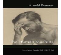 Arnold Bennett The Human Machine: Level 1100 Reader (K) (CEFR B1) Paperback Book Arnold Bennett Multicolor