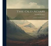 Arnold Bennett The Old Adam: A Story of Adventure Paperback Book Arnold Bennett Multicolor