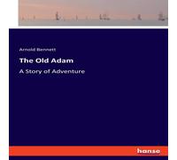 Arnold Bennett The Old Adam:A Story of Adventure Paperback Book Arnold Bennett Multicolor