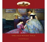 Arnold Bennett The Old Wives' Tale: With preface by the author (Aziloth Books) Arnold Bennett Multicolor