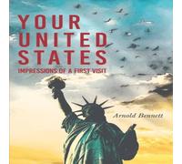 Arnold Bennett Your United States - Impressions of a First Visit: With an Essay Arnold Bennett Multicolor