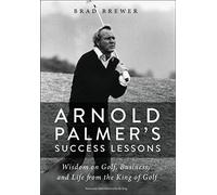 Arnold Palmer's Success Lessons: Wisdom on Golf, Business, and Life from the King of Golf