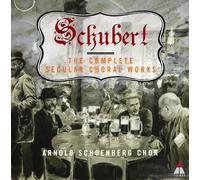 Arnold Schoenberg Chor - Schubert: Complete Secular Choral Works