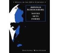 Arnold Schoenberg: Notes, Sets, Forms (Music in the Twentieth Century)