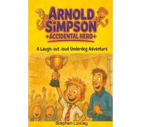 Arnold Simpson Accidental Hero: A Laugh-Out-Loud Underdog Adventure