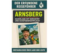 Arnsberg: Sauerland mit Seriosität und Schützenfestpflicht. Der erfundene Reiseführer